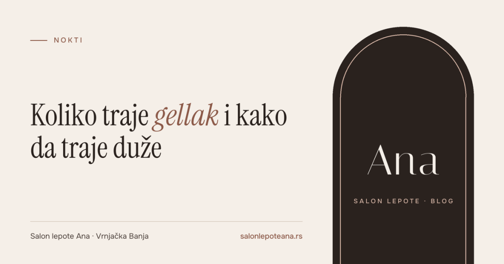 Koliko traje gellak – saveti za negu noktiju, Salon lepote Ana