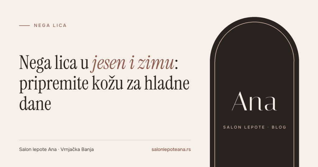 Nega lica u jesen i zimu – saveti, Salon lepote Ana